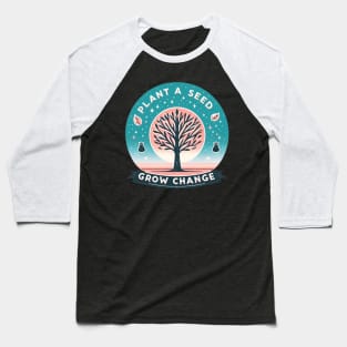 Plant A Seed, Grow Change - #SAVETREES Baseball T-Shirt